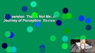 Full version  That Is Not Me: A Journey of Perception  Review