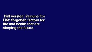 Full version  Immune For Life: forgotten factors for life and health that are shaping the future