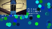 Full version  Fitness Nutrition: The Ultimate Fitness Guide: Health, Fitness, Nutrition and