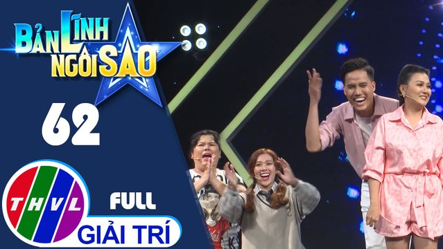 Bản lĩnh ngôi sao - Tập 62: Duy Khương, Kiều Oanh, Tuyền Mập, Đông Dương, Thành Khôn, Lê Như