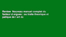 Review  Nouveau manuel complet du facteur d orgues : ou traite theorique et patique de l art de