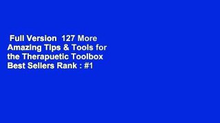 Full Version  127 More Amazing Tips & Tools for the Therapuetic Toolbox  Best Sellers Rank : #1