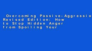 Overcoming Passive-Aggression, Revised Edition: How to Stop Hidden Anger from Spoiling Your