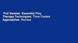 Full Version  Essential Play Therapy Techniques: Time-Tested Approaches  Review