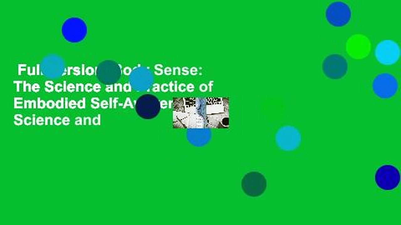 Full Version  Body Sense: The Science and Practice of Embodied Self-Awareness the Science and