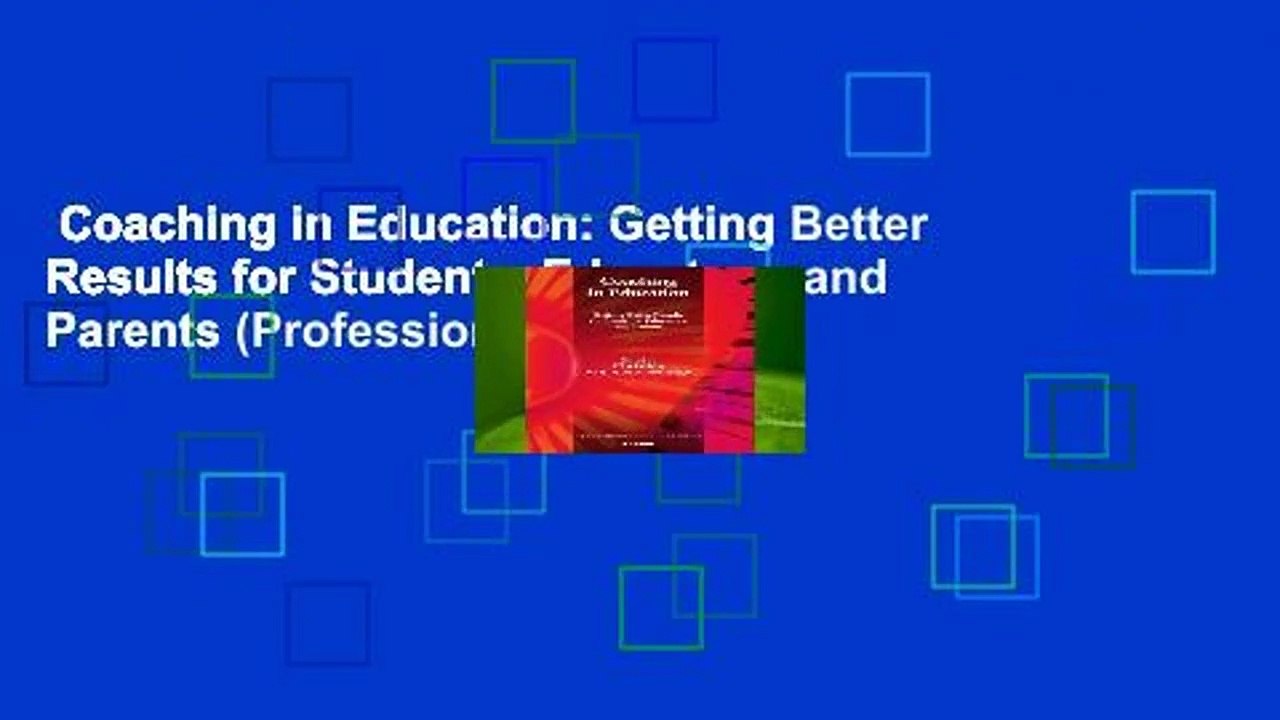 Coaching in Education: Getting Better Results for Students, Educators, and Parents (Professional