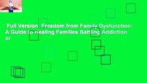 Full Version  Freedom from Family Dysfunction: A Guide to Healing Families Battling Addiction or