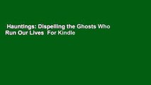 Hauntings: Dispelling the Ghosts Who Run Our Lives  For Kindle
