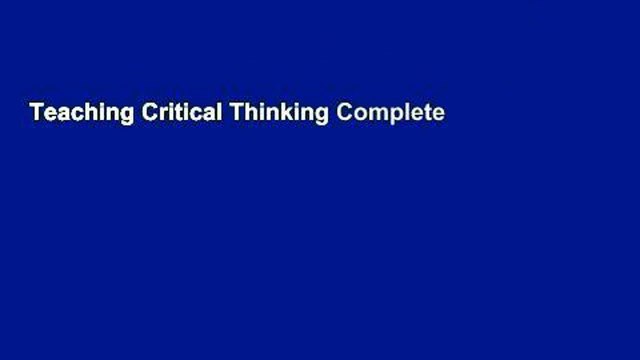 Teaching Critical Thinking Complete
