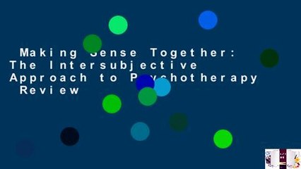 Making Sense Together: The Intersubjective Approach to Psychotherapy  Review
