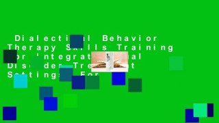 Dialectical Behavior Therapy Skills Training for Integrated Dual Disorder Treatment Settings  For