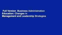 Full Version  Business Administration Education: Changes in Management and Leadership Strategies