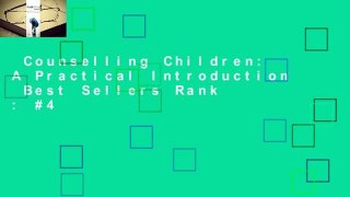 Counselling Children: A Practical Introduction  Best Sellers Rank : #4