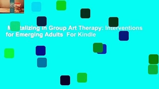 Mentalizing in Group Art Therapy: Interventions for Emerging Adults For Kindle