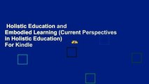 Holistic Education and Embodied Learning (Current Perspectives in Holistic Education)  For Kindle