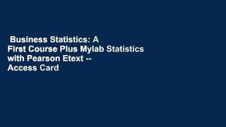 Business Statistics: A First Course Plus Mylab Statistics with Pearson Etext -- Access Card