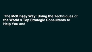 The McKinsey Way: Using the Techniques of the World s Top Strategic Consultants to Help You and