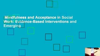 Mindfulness and Acceptance in Social Work: Evidence-Based Interventions and Emerging