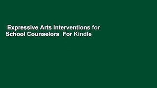 Expressive Arts Interventions for School Counselors  For Kindle