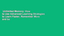 Unlimited Memory: How to Use Advanced Learning Strategies to Learn Faster, Remember More and be