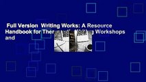 Full Version  Writing Works: A Resource Handbook for Therapeutic Writing Workshops and