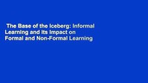 The Base of the Iceberg: Informal Learning and its Impact on Formal and Non-Formal Learning