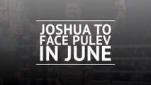 BREAKING NEWS: Joshua to face Pulev in June