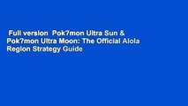 Full version  Pok?mon Ultra Sun & Pok?mon Ultra Moon: The Official Alola Region Strategy Guide