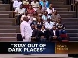 Bishop T D Jakes! Stay Out Of Dark Places