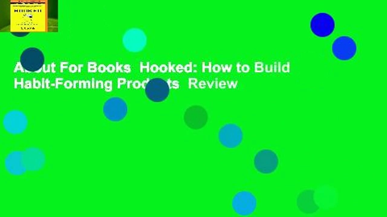 About For Books  Hooked: How to Build Habit-Forming Products  Review