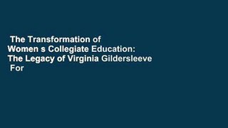 The Transformation of Women s Collegiate Education: The Legacy of Virginia Gildersleeve  For