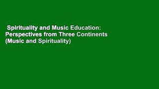 Spirituality and Music Education: Perspectives from Three Continents (Music and Spirituality)
