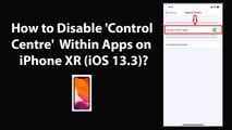 How to Disable 'Control Centre' Within Apps on iPhone XR (iOS 13.3)?