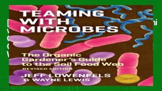 [D.o.w.n.l.o.a.d] Teaming with Microbes: The Organic Gardener's Guide to the Soil Food Web