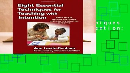 Eight Essential Techniques for Teaching with Intention: What Makes Reggio and Other Inspired