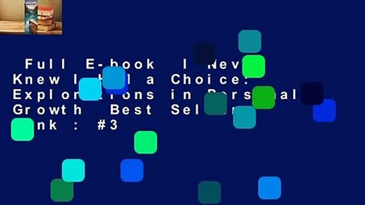 Full E-book  I Never Knew I Had a Choice: Explorations in Personal Growth  Best Sellers Rank : #3