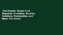 Full E-book  Rustic Fruit Desserts: Crumbles, Buckles, Cobblers, Pandowdies, and More  For Online