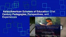 Asian/American Scholars of Education: 21st Century Pedagogies, Perspectives, and Experiences