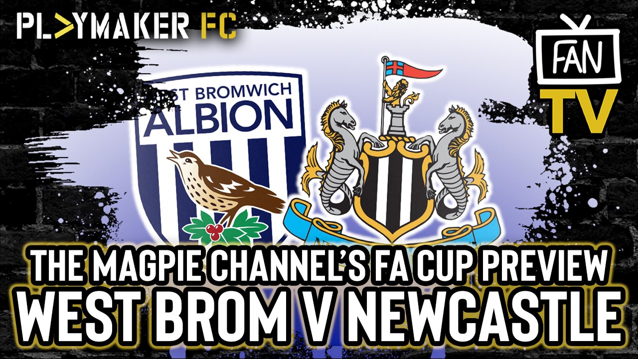 Fan TV | West Brom v Newcastle: FA Cup 5th round preview