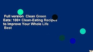 Full version  Clean Green Eats: 100+ Clean-Eating Recipes to Improve Your Whole Life  Best