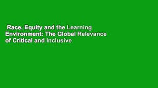 Race, Equity and the Learning Environment: The Global Relevance of Critical and Inclusive