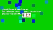 [Read] Super Paleo Snacks: 100 Delicious Low-Glycemic, Gluten-Free Snacks That Will Make Living