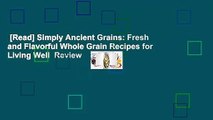 [Read] Simply Ancient Grains: Fresh and Flavorful Whole Grain Recipes for Living Well  Review