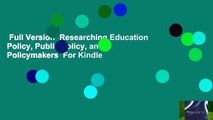 Full Version  Researching Education Policy, Public Policy, and Policymakers  For Kindle