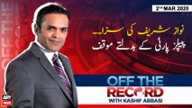 Off The Record | Kashif Abbasi | ARYNews | 2 MARCH 2020