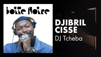 Djibril Cisse aka Tcheba | Boite Noire