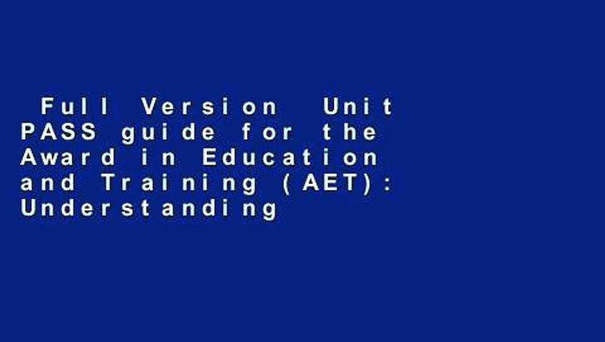 Full Version  Unit PASS guide for the Award in Education and Training (AET): Understanding