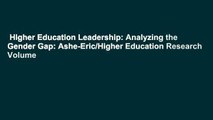 Higher Education Leadership: Analyzing the Gender Gap: Ashe-Eric/Higher Education Research Volume