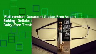 Full version  Decadent Gluten-Free Vegan Baking: Delicious, Gluten-, Egg- and Dairy-Free Treats