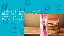 [Read] American Girl Baking: Recipes for Cookies, Cupcakes  More Complete